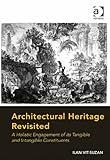 Architectural Heritage Revisited: A Holistic Engagement of its Tangible and Intangible Constituents (English Edition)