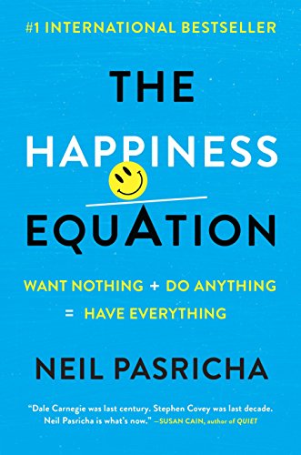 The Happiness Equation: Want Nothing + Do Anything = Have Everything (2016)