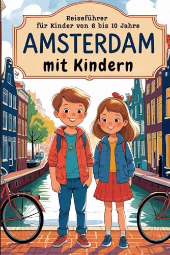 AMSTERDAM MIT KINDERN - Reiseführer für Kinder von 6 bis 10 Jahre