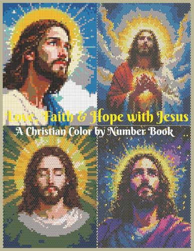 Love, Faith & Hope with Jesus: A Christian Color by Number Book: 40 peaceful Christian illustrations for relaxation, prayer, and reflection