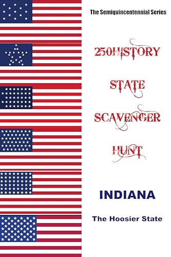 250HISTORY STATE SCAVENGER HUNT - INDIANA: Celebrating America's Semiquincentennial (250History State Scavenger Hunts Book 22)