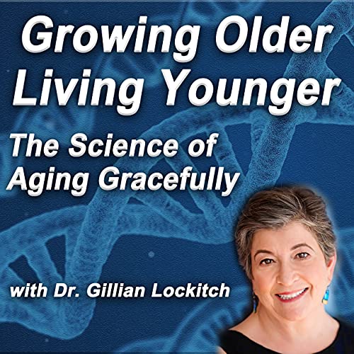 Growing Older Living Younger: About longevity, wellness, healthspan, Podcast Por Dr. Gillian Lockitch arte de portada