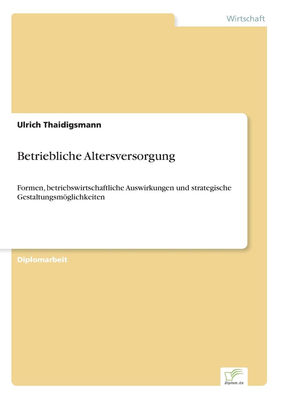 Betriebliche Altersversorgung: Formen, betriebswirtschaftliche Auswirkungen und strategische Gestaltungsmöglichkeiten
