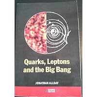 Quarks, Leptons and The Big Bang, Second Edition