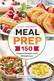  Schnell vorgekocht: 150 Vegane Rezepte zum Mitnehmen und für die Mittagspause. Mit Meal Prep für eine Woche vorkochen und Zeit sparen. Vegan im Job. Mit Wenig Zeitaufwand leckere Gerichte zubereiten