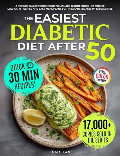 The Easiest Diabetic Diet After 50: A Science-Backed Cookbook to Manage Blood Sugar | 30-Minute Low-Carb Recipes and Easy Meal Plans for Prediabetes and Type 2 Diabetes (Diabetes Made Simple)