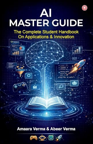 AI Master Guide : The Complete Student Handbook on Applications &...