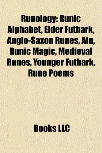 Runology: Elder Futhark, Anglo-Saxon runes, Runic magic, Alu, Younger ...