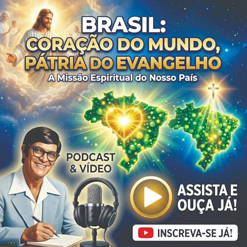 PODCAST: Brasil Cora&ccedil;&atilde;o do Mundo, P&aacute;tria do Evangelho (psicografia de Chico Xavier, pelo esp&iacute;rito de Humberto de Campos); Vs2