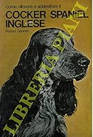 Come allevare e addestrare il Cocker Spaniel Inglese. B0945FJQ24 Book Cover