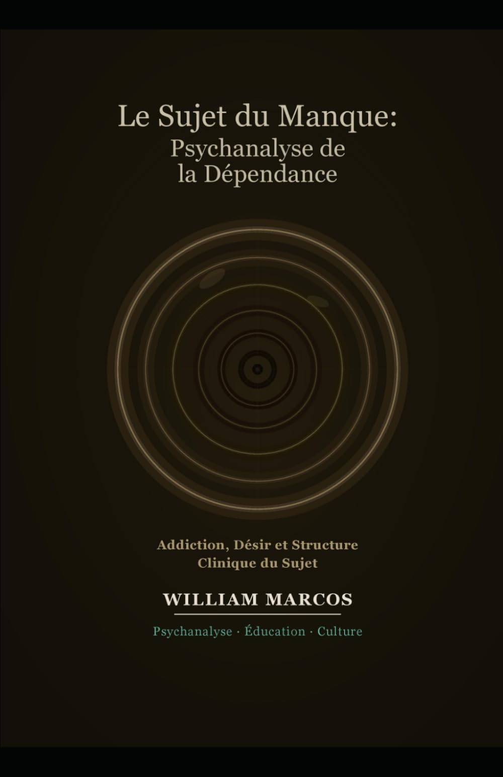 Le Sujet du Manque : Psychanalyse de la Dépendance: Addiction, Désir, Culture et Clinique — Une Approche Psychanalytique de la Dépendance: 3 (Psychanalyse et histoire de la psychanalyse)