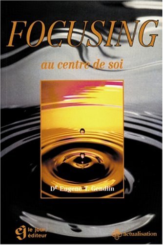 FOCUSING AU CENTRE DE SOI (French Edition) FOCUSING AU CENTRE DE SOI (French Edition)
