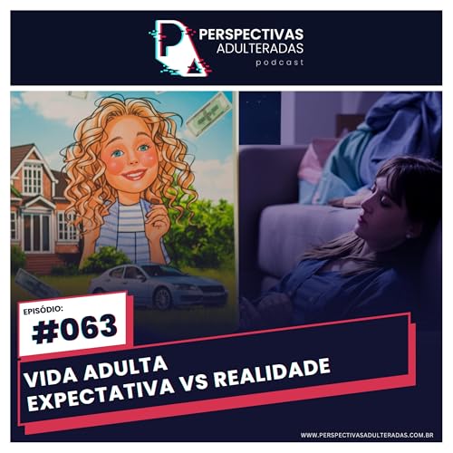 Perspectivas Adulteradas #063 - Vida Adulta