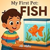My First Pet: Fish: A Calm and Colorful Story About Caring...