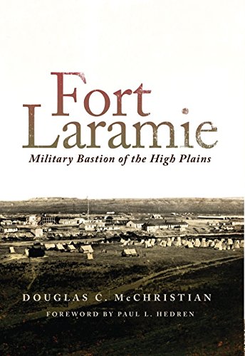 Fort Laramie: Military Bastion of the High Plains (Frontier Military Series)