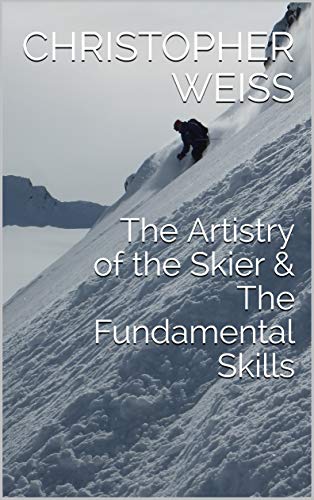 The Artistry of the Skier & The Fundamental Skills (Alpine Skiing Book 1)