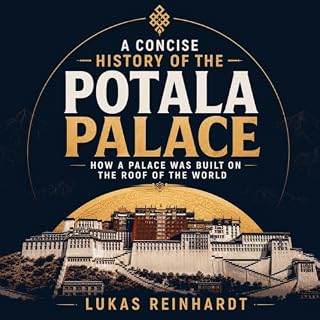 A Concise History of the Potala Palace: How a Palace Was Built on the Roof of the World cover art