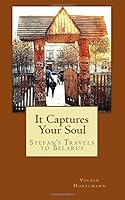It Captures Your Soul: Stefan's Travels to Belarus 1545236364 Book Cover