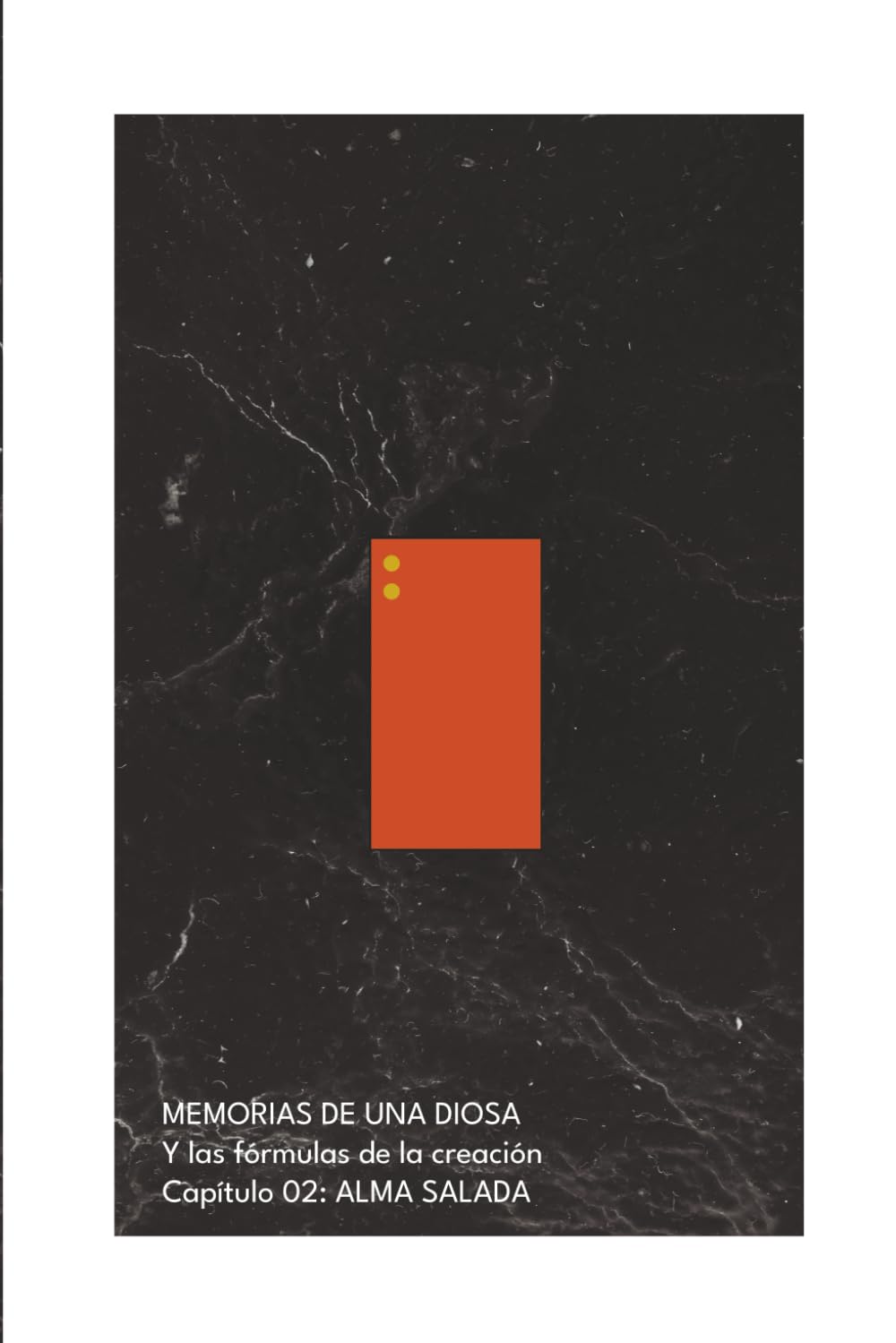 MEMORIAS DE UNA DIOSA Y las fórmulas de la creación: ALMA SALADA