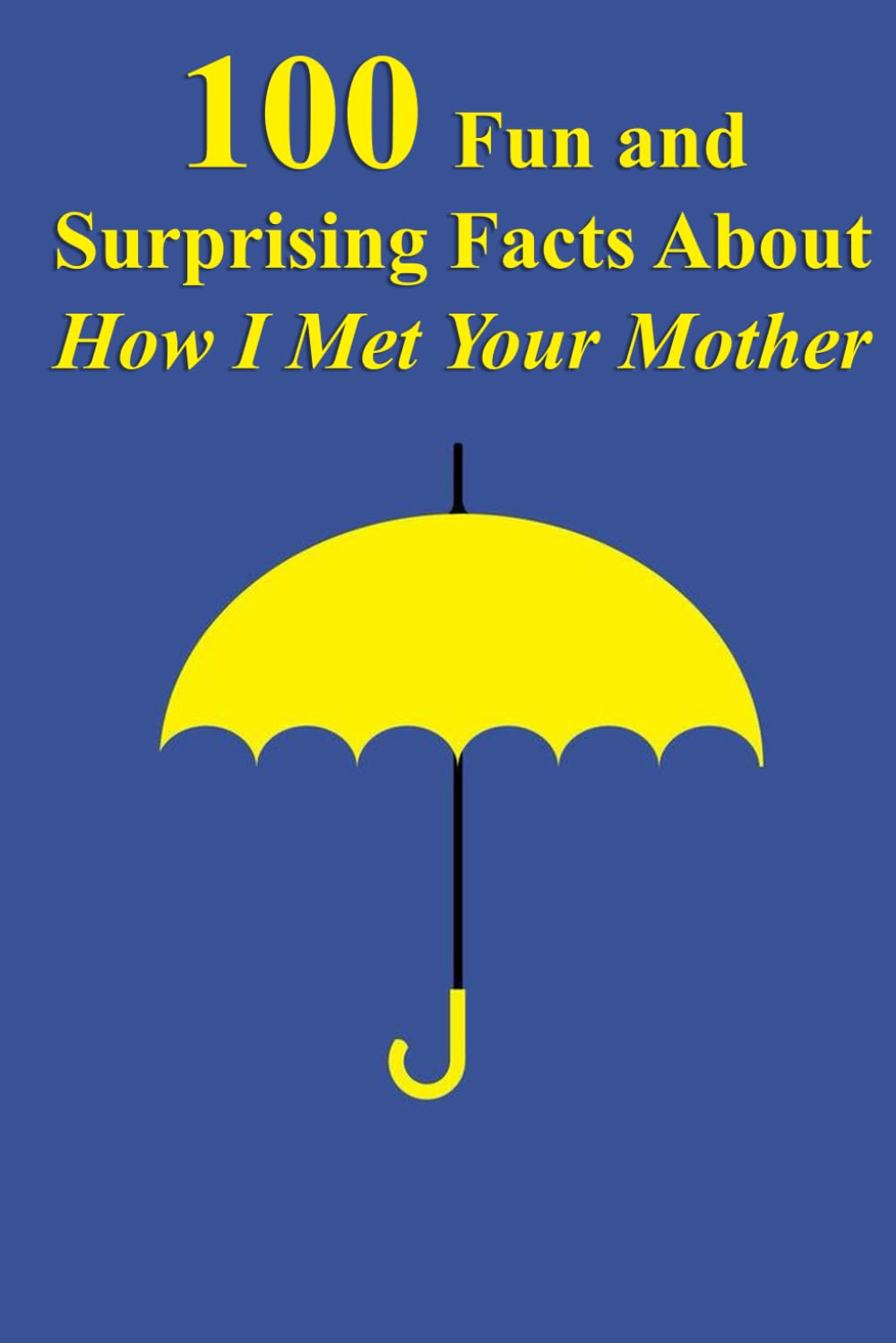 100 Fun and Surprising Facts About How I Met Your Mother
