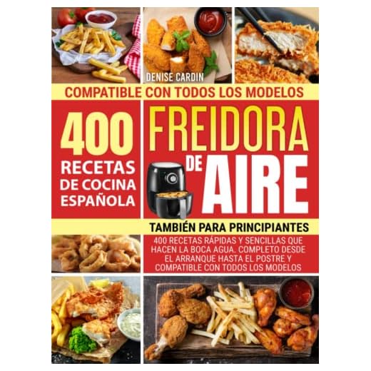Freidora de Aire - También para Principantes: 400 recetas rápidas y sencillas que hacen la boca agua. Completo desde el arranque hasta el postre y ... modelos (Recetas para la freidora de aire)