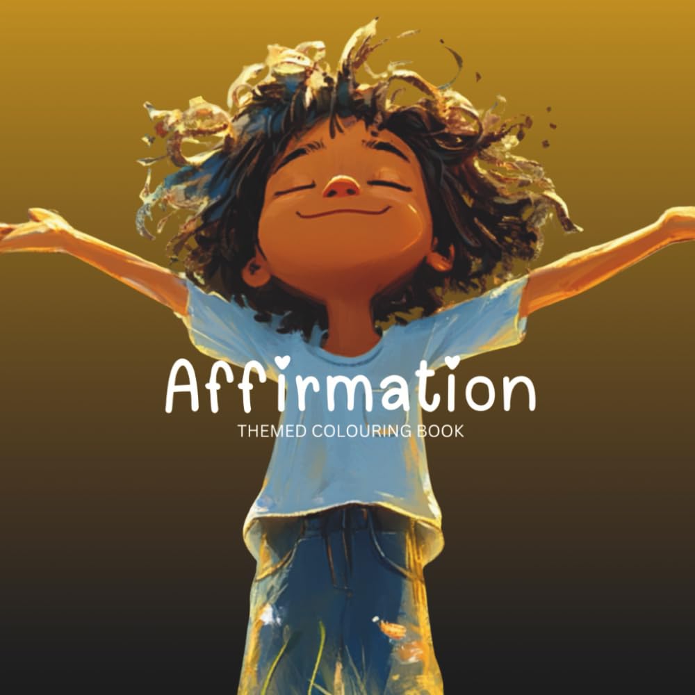 Affirmations Colouring Book: Combining the joy of colouring with the power of affirmations