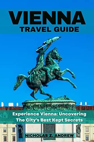 Vienna Travel Guide 2023: Experience Vienna: Uncovering The City's Best Kept Secret (Nicholas Wanderlust Chronicles (Tales From Around The World))