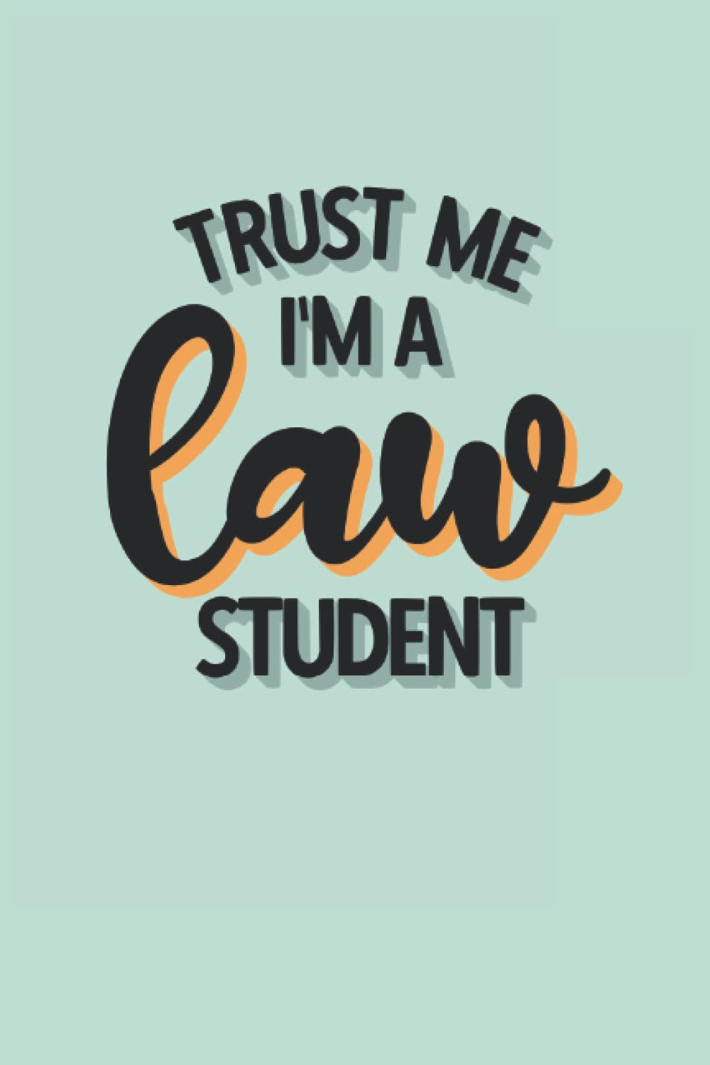 Trust me I'm a law student: 6x9 Journal/ ruled notebook with funny and inspiring quotes, aesthetic gift for law students, law school graduates,lawyers ... lawyers, lawyer gifts for men and women