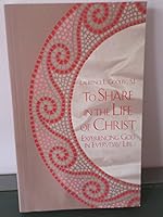 To share in the life of Christ: Experiencing God in everyday life 1880810271 Book Cover