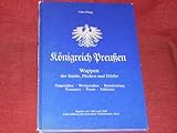  Königreich Preussen - Wappen der Städte, Flecken und Dörfer: Ostpreussen, Westpreussen, Brandenburg, Pommern, Posen, Schlesien. (Hupp, Otto: Die Wappen und Siegel der deutschen Städte, Flecken und Dörfer) Reprint der Ausgaben1896/1898.