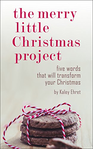 The Merry Little Christmas Project: Five Words that will Transform Your Christmas