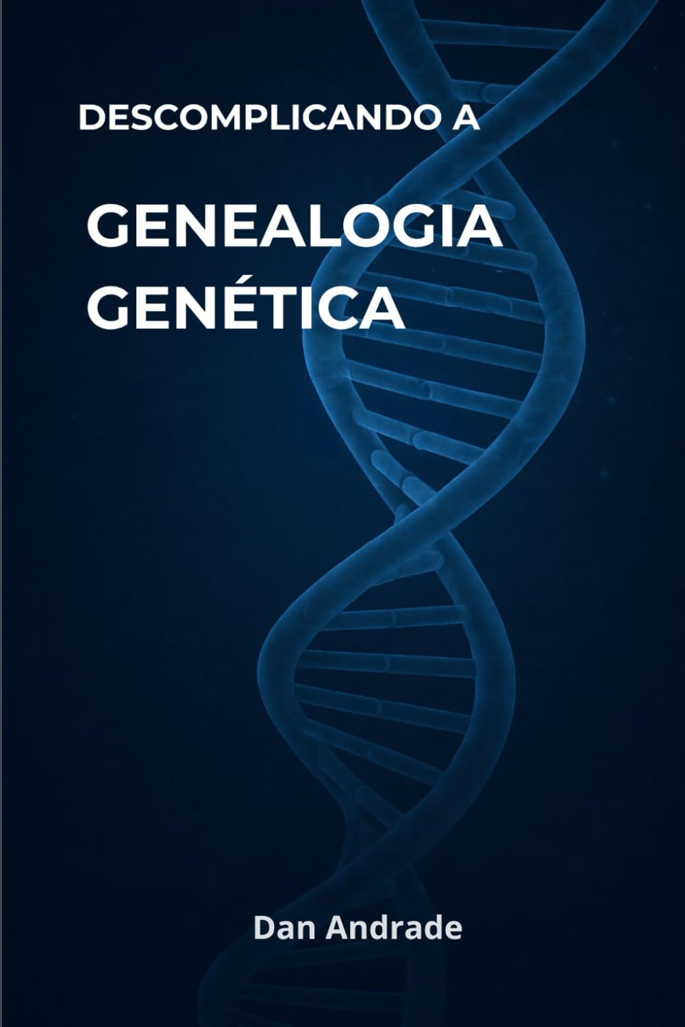 DESCOMPLICANDO A GENEALOGIA GENÉTICA: Um guia essencial