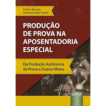 Capa do livro Produção de Prova na Aposentadoria Especial - Da Produção Autônoma de Prova a Outros Meios