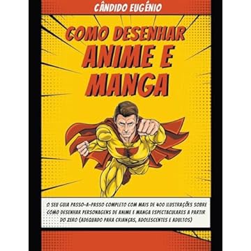 Capa do livro Como Desenhar Anime e Manga: O seu guia passo-a-passo completo com mais de 400 ilustrações sobre como desenhar personagens de anime e manga espectaculares a partir do zero