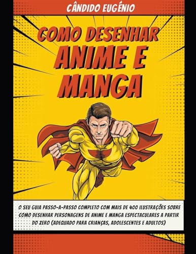 Como Desenhar Anime e Manga: O seu guia passo-a-passo completo com mais de 400 ilustrações sobre como desenhar personagens de anime e manga espectaculares a partir do zero