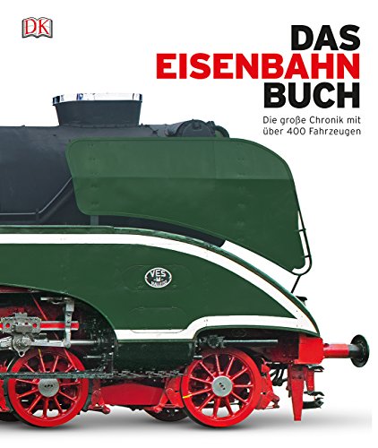 Das Eisenbahn-Buch: Die große Chronik mit über 400 Fahrzeugen Das Eisenbahn-Buch: Die große Chronik mit über 400 Fahrzeugen