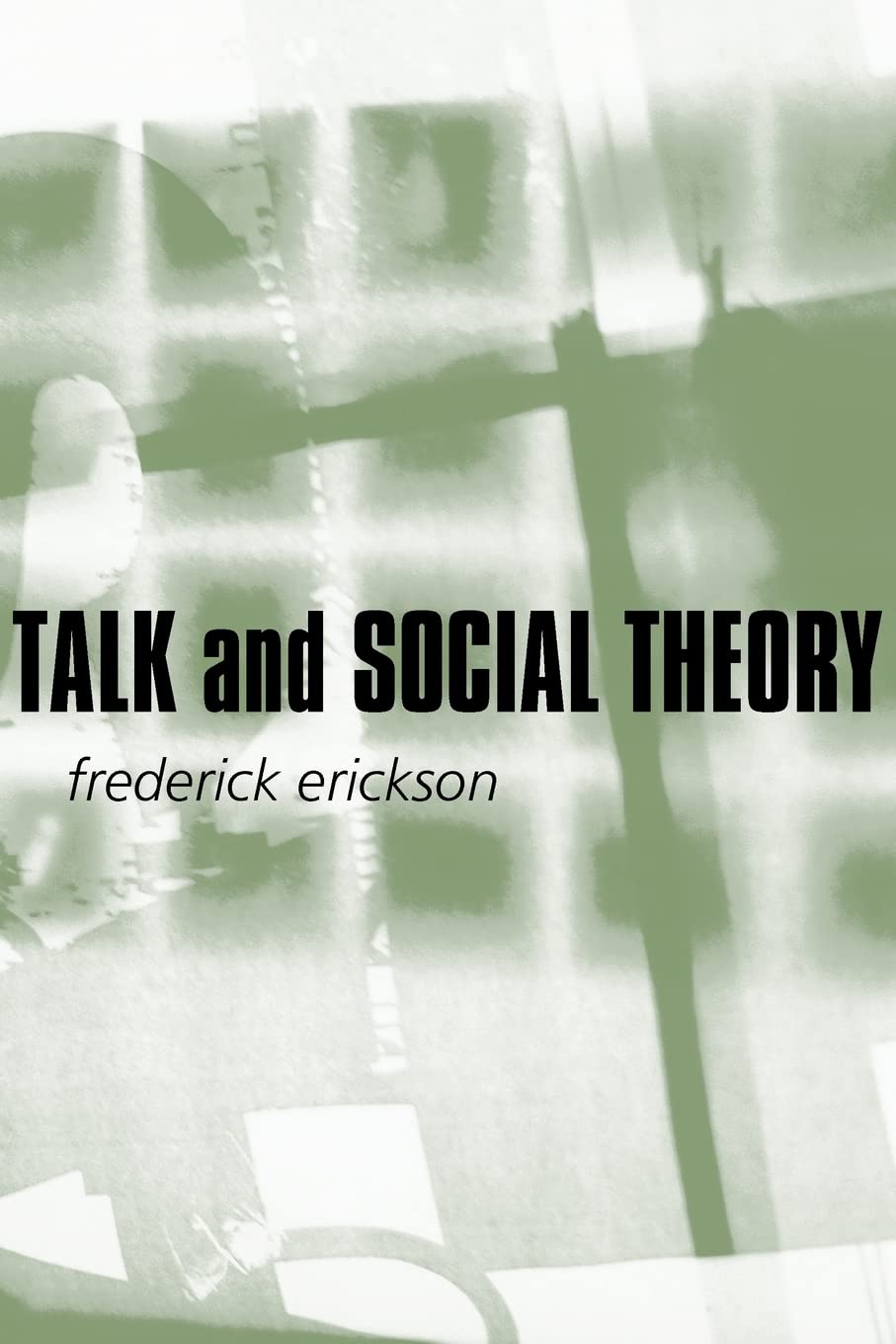 Talk and Social Theory: Ecologies of Speaking and Listening in Everyday Life