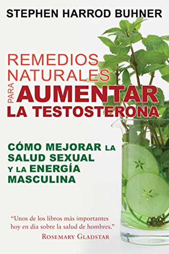 Remedios naturales para aumentar la testosterona: Cómo mejorar la salud sexual y la energía mascul