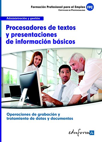 Procesadores de textos y presentaciones de información básicos: certificado de profesionalidad operaciones de grabación y tratamiento de datos y documentos : familia administración y gestión