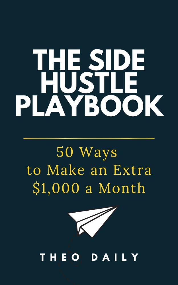 The Side Hustle Playbook: 50 ways to make an extra $1,000 a Month