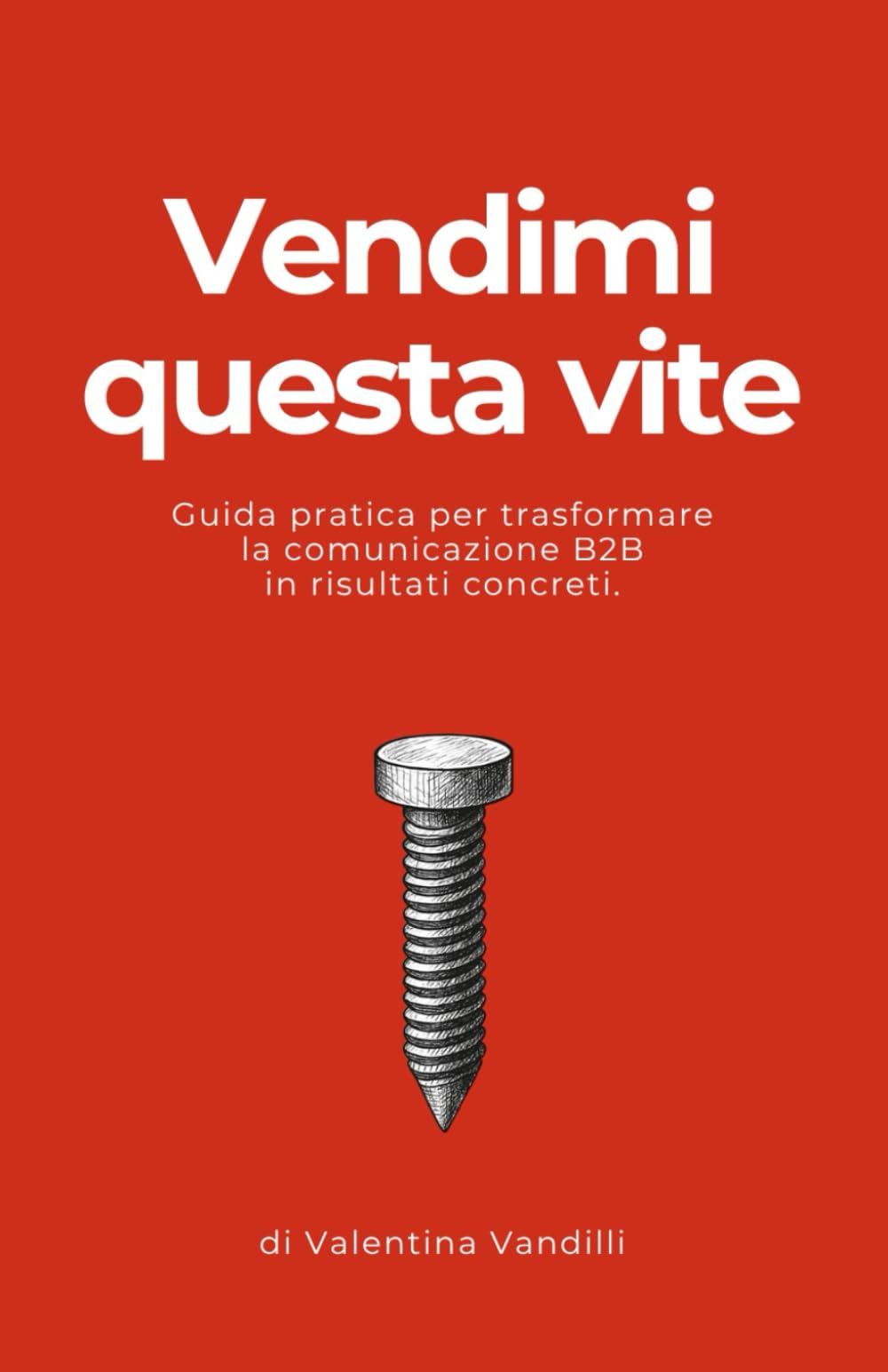 Vendimi questa vite: Guida pratica per trasformare la comunicazione B2B in risultati concreti