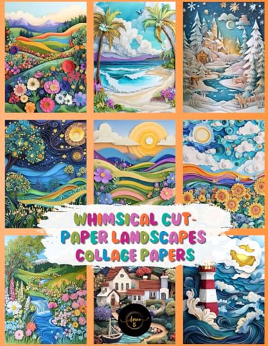 Whimsical Cut Paper Landscapes Collage Papers: 35 3D Effect Artistic Design Sheets For Collage, Scrapbooks, Junk Journaling, Mixed Media Art, ATC's & Cricut Crafts