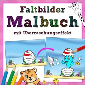 Faltbilder Malbuch mit Überraschungseffekt: 50 kreative Vorlagen zum Ausmalen für Kinder ab 4 Taschenbuch – 6. August 2022