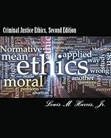 Criminal Justice Ethics, 2d Edition: A Christian Approach to Dilemmas and Decision Making in the Criminal Justice System 1477402454 Book Cover