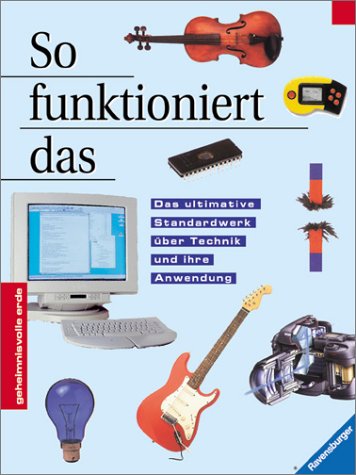 So funktioniert das: Das ultimative Standardwerk über Technik und ihre Anwendung (Geheimnisvolle Er So funktioniert das: Das ultimative Standardwerk über Technik und ihre Anwendung (Geheimnisvolle Er