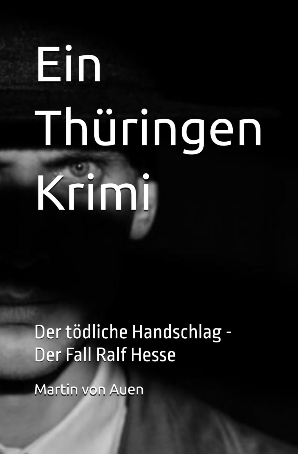 Ein Thüringen Krimi - Der Tödliche Handschlag: Der Fall Ralf Hesse