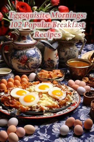 Eggsquisite Mornings: 102 Popular Breakfast Recipes