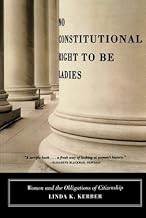 No Constitutional Right to Be Ladies: Women and the Obligations of Citizenship by Kerber, Linda K.(September 1, 1999) Paperback