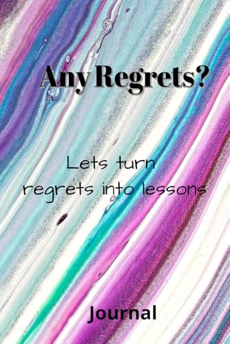 Regret Journal: Lets Turn Your Regrets into Lessons