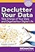 Declutter Your Data: Take Charge of Your Data and Organize Your Digital Life (Reference Series)